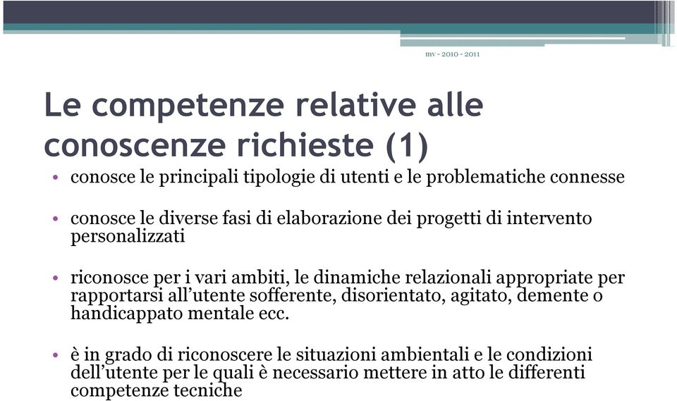 appropriate per rapportarsi all utente sofferente, disorientato, agitato, demente o handicappato mentale ecc.