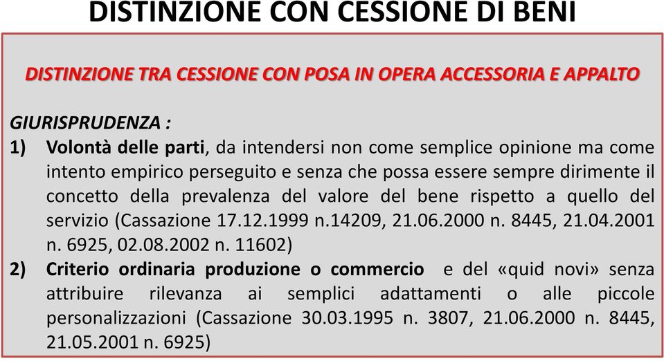 rispetto a quello del servizio (Cassazione 17.12.1999 n.14209, 21.06.2000 n. 8445, 21.04.2001 n. 6925, 02.08.2002 n.