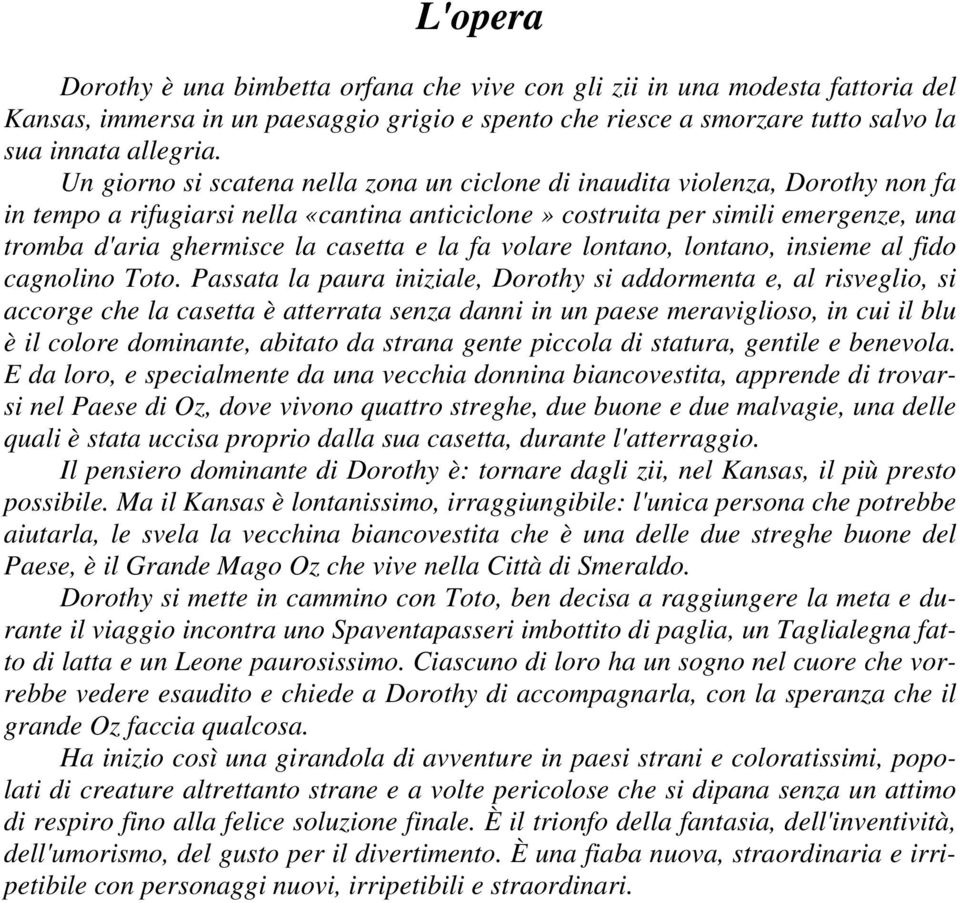 casetta e la fa volare lontano, lontano, insieme al fido cagnolino Toto.