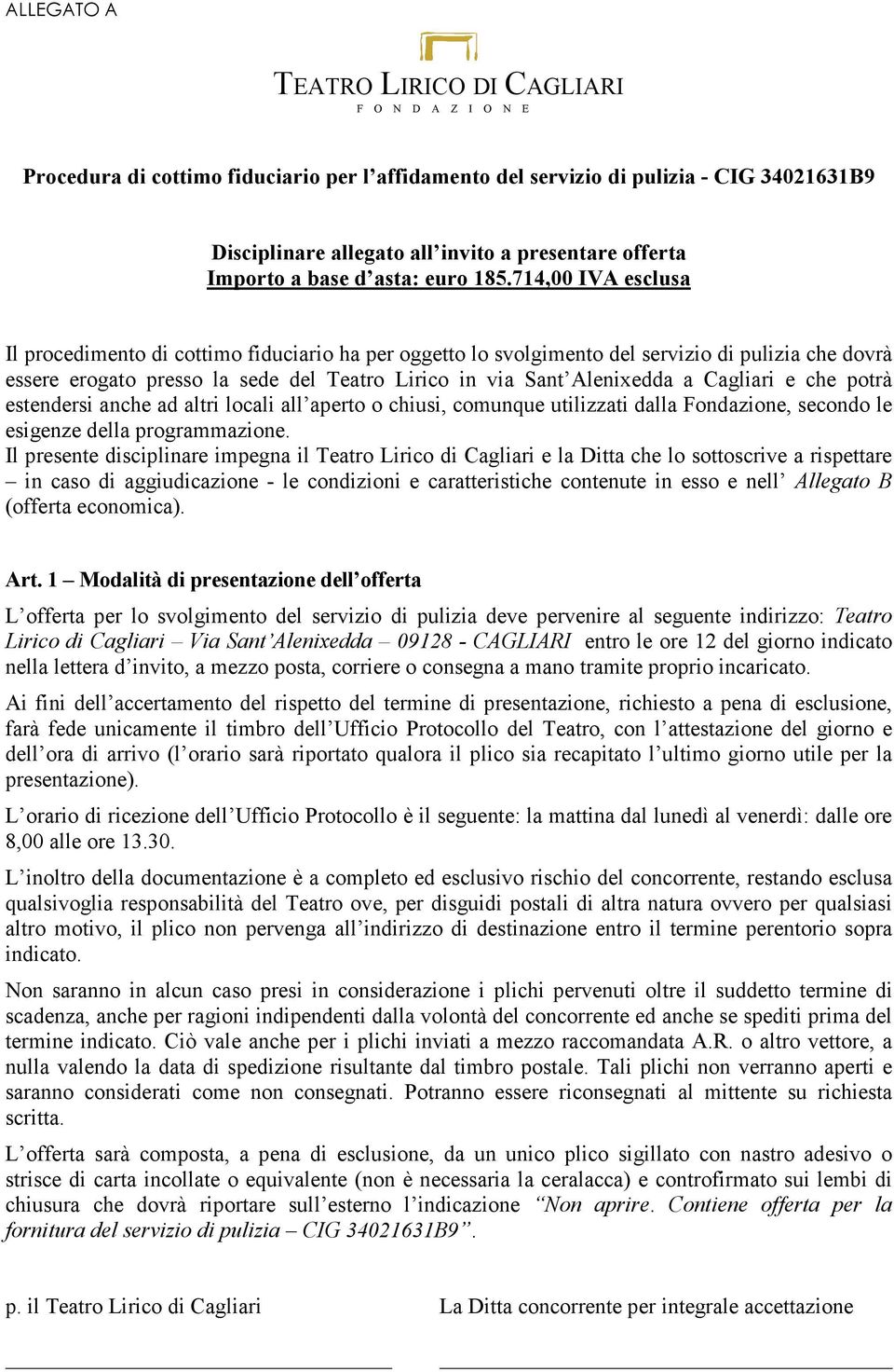 Cagliari e che potrà estendersi anche ad altri locali all aperto o chiusi, comunque utilizzati dalla Fondazione, secondo le esigenze della programmazione.