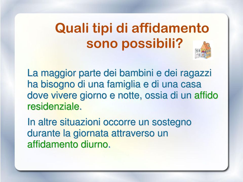 e di una casa dove vivere giorno e notte, ossia di un affido