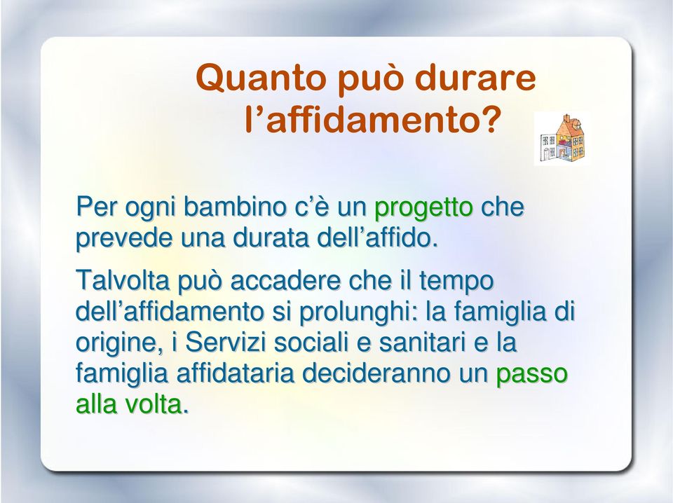 Talvolta può accadere che il tempo dell affidamento si prolunghi: la