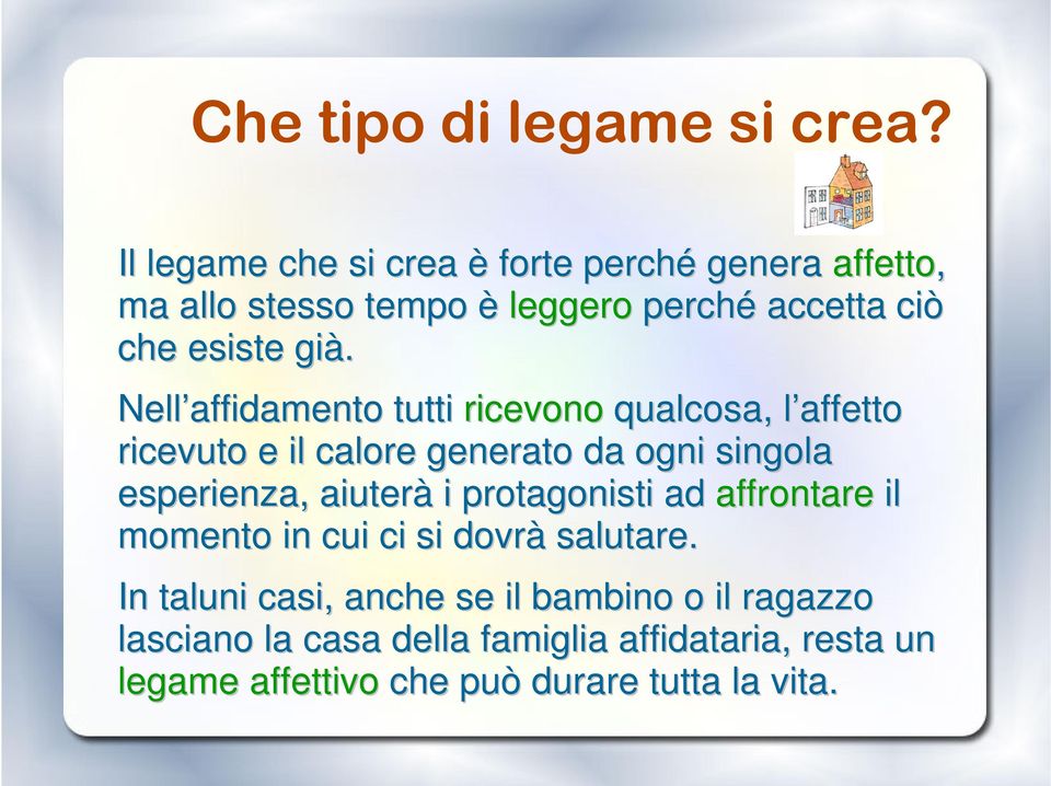 Nell affidamento tutti ricevono qualcosa, l affetto l ricevuto e il calore generato da ogni singola esperienza, aiuterà i