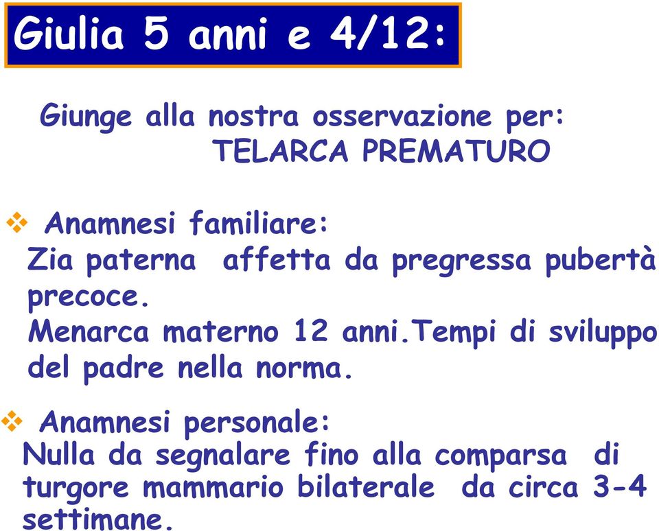 Menarca materno 12 anni.tempi di sviluppo del padre nella norma.