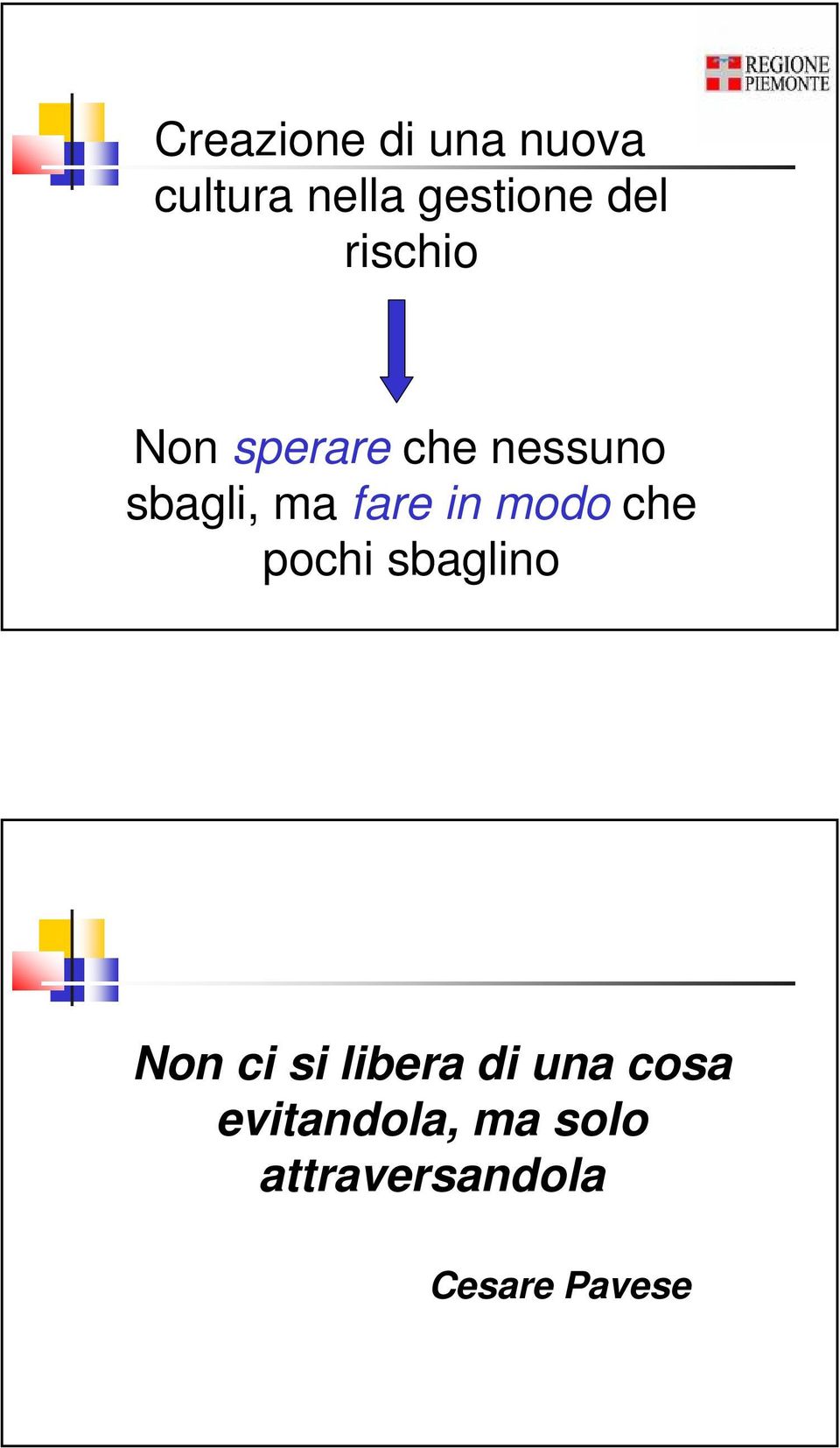 modo che pochi sbaglino Non ci si libera di una