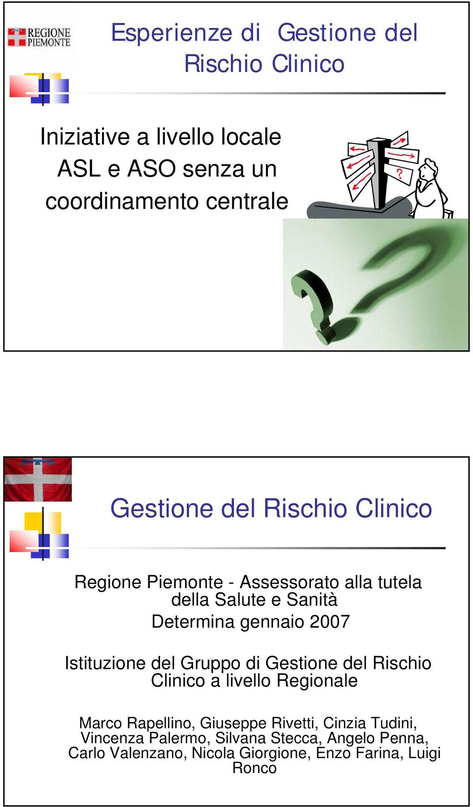 2007 Istituzione del Gruppo di Gestione del Rischio Clinico a livello Regionale Marco Rapellino, Giuseppe Rivetti,