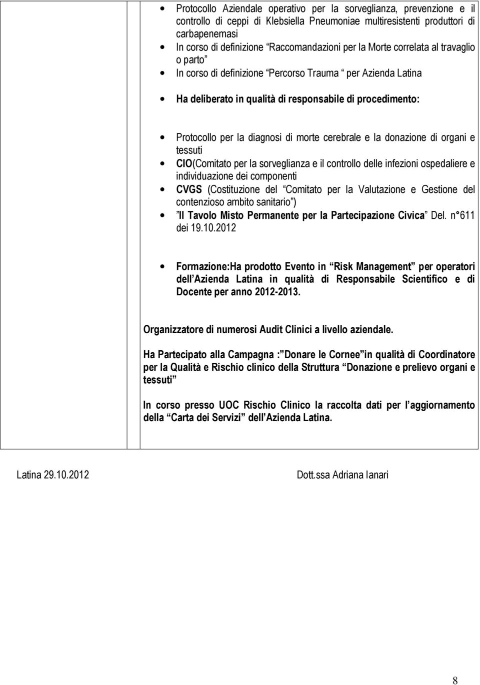 cerebrale e la donazione di organi e tessuti CIO(Comitato per la sorveglianza e il controllo delle infezioni ospedaliere e individuazione dei componenti CVGS (Costituzione del Comitato per la