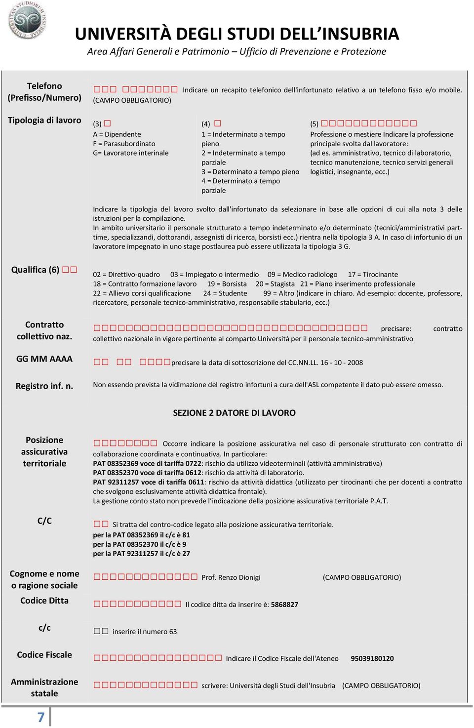 pieno 4 = Determinato a tempo parziale (5) Professione o mestiere Indicare la professione principale svolta dal lavoratore: (ad es.