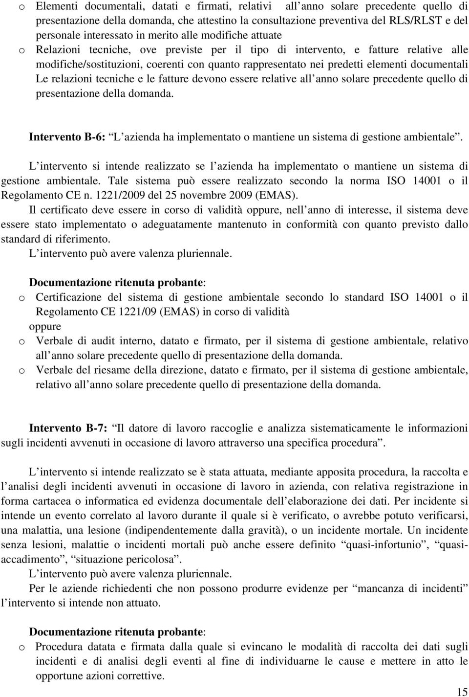 documentali Le relazioni tecniche e le fatture devono essere relative all anno solare precedente quello di presentazione della domanda.