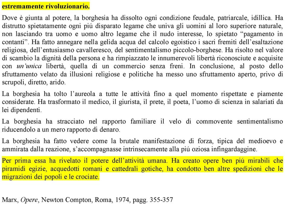 contanti. Ha fatto annegare nella gelida acqua del calcolo egoistico i sacri fremiti dell esaltazione religiosa, dell entusiasmo cavalleresco, del sentimentalismo piccolo-borghese.