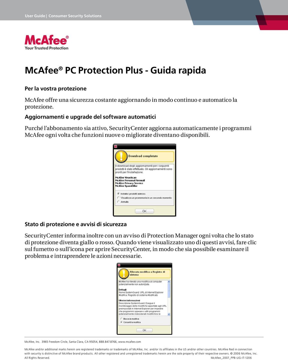 disponibili. Stato di protezione e avvisi di sicurezza SecurityCenter informa inoltre con un avviso di Protection Manager ogni volta che lo stato di protezione diventa giallo o rosso.