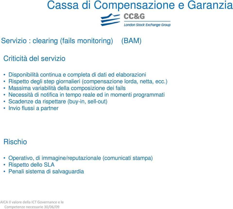 ) Massima variabilità della composizione dei fails Necessità di notifica in tempo reale ed in momenti programmati