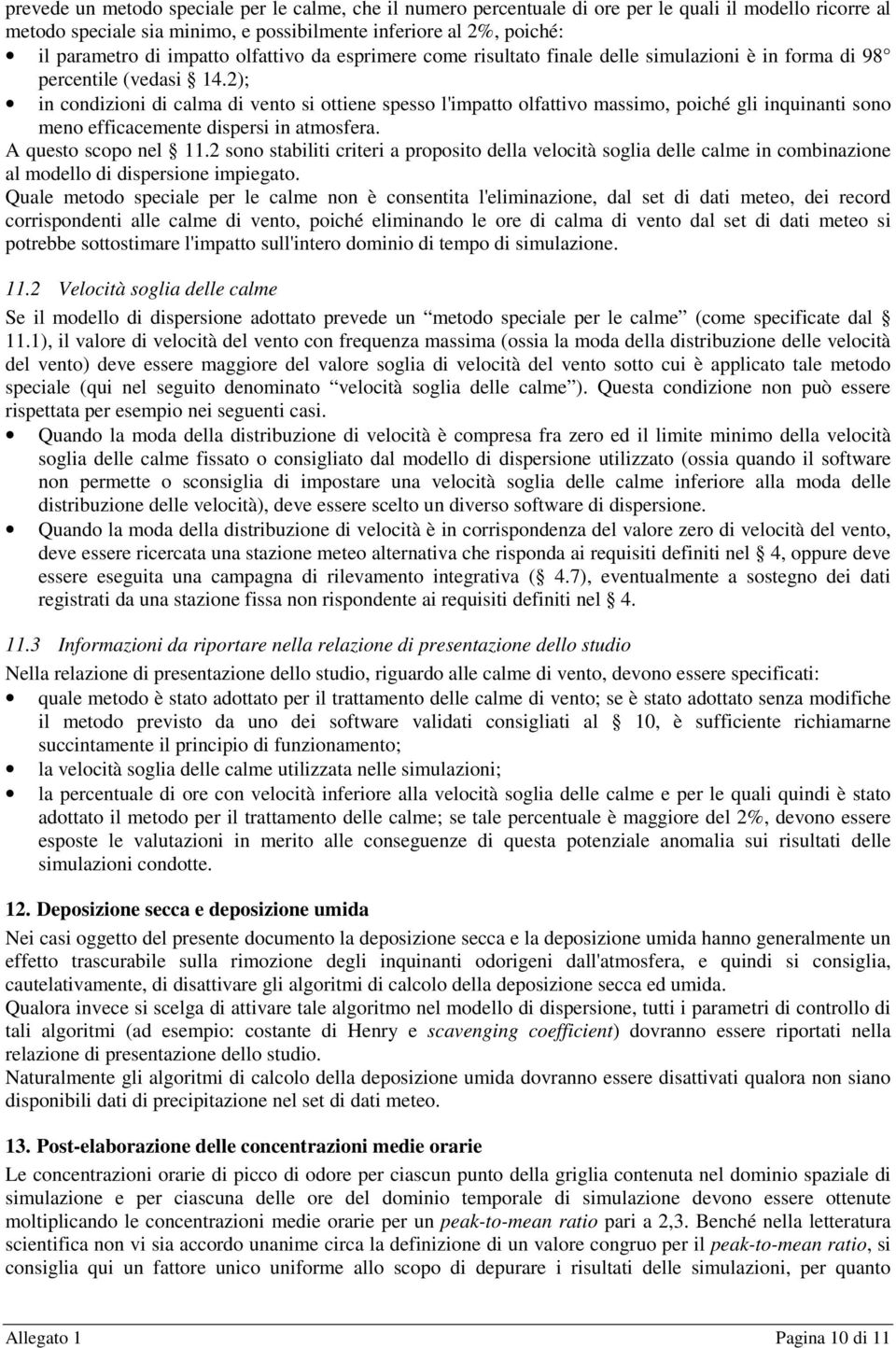 2); in condizioni di calma di vento si ottiene spesso l'impatto olfattivo massimo, poiché gli inquinanti sono meno efficacemente dispersi in atmosfera. A questo scopo nel 11.