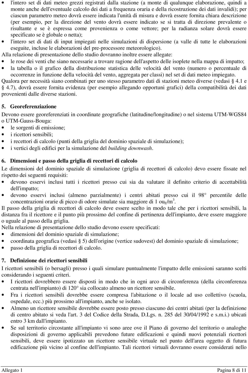 direzione prevalente o risultante e se è espressa come provenienza o come vettore; per la radianza solare dovrà essere specificato se è globale o netta); l'intero set di dati di input impiegati nelle