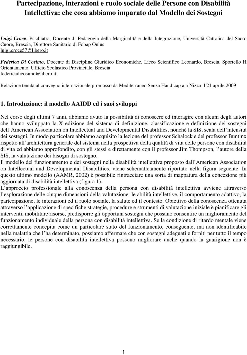 it Federica Di Cosimo, Docente di Discipline Giuridico Economiche, Liceo Scientifico Leonardo, Brescia, Sportello H Orientamento, Ufficio Scolastico Provinciale, Brescia federicadicosimo@libero.