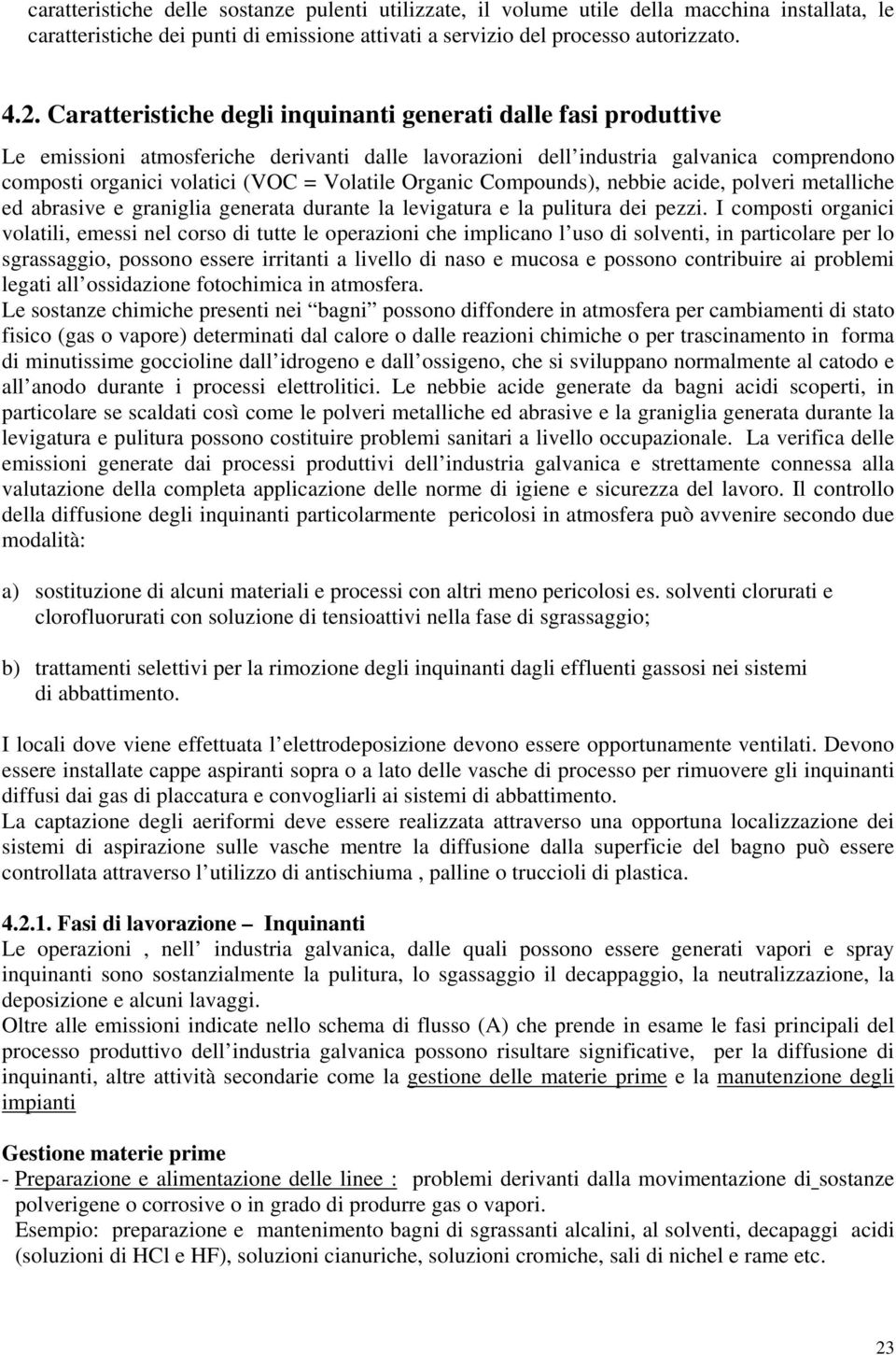 Organic Compounds), nebbie acide, polveri metalliche ed abrasive e graniglia generata durante la levigatura e la pulitura dei pezzi.