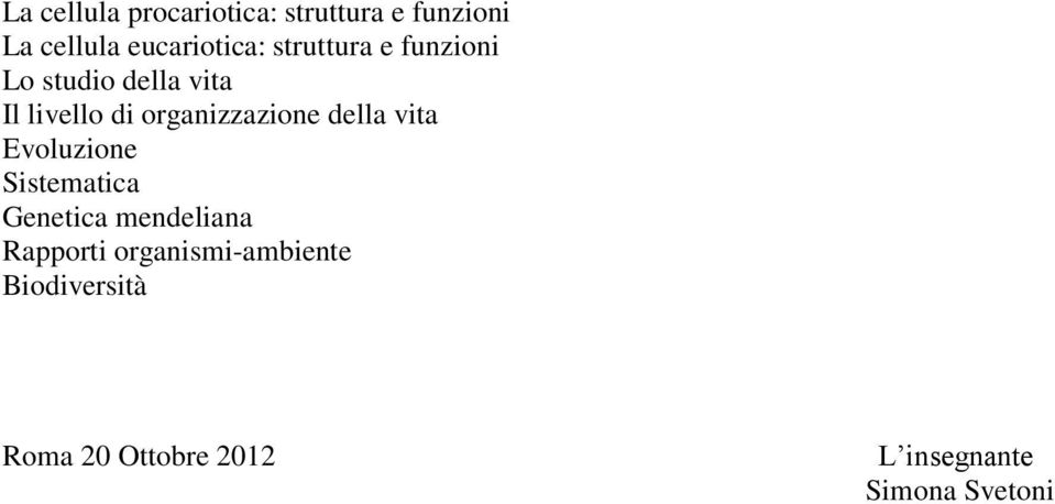 della vita Evoluzione Sistematica Genetica mendeliana Rapporti