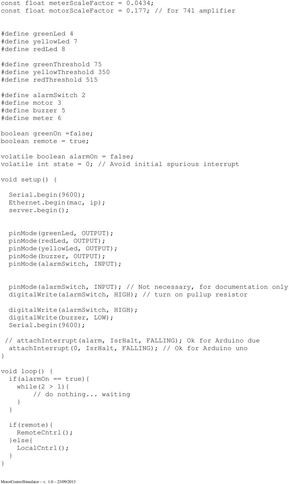 #define buzzer 5 #define meter 6 boolean greenon =false; boolean remote = true; volatile boolean alarmon = false; volatile int state = 0; // Avoid initial spurious interrupt void setup() { Serial.