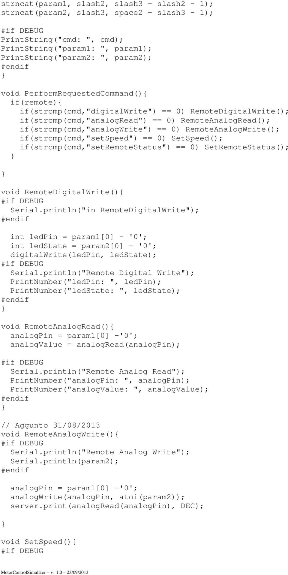 RemoteAnalogWrite(); if(strcmp(cmd,"setspeed") == 0) SetSpeed(); if(strcmp(cmd,"setremotestatus") == 0) SetRemoteStatus(); void RemoteDigitalWrite(){ Serial.