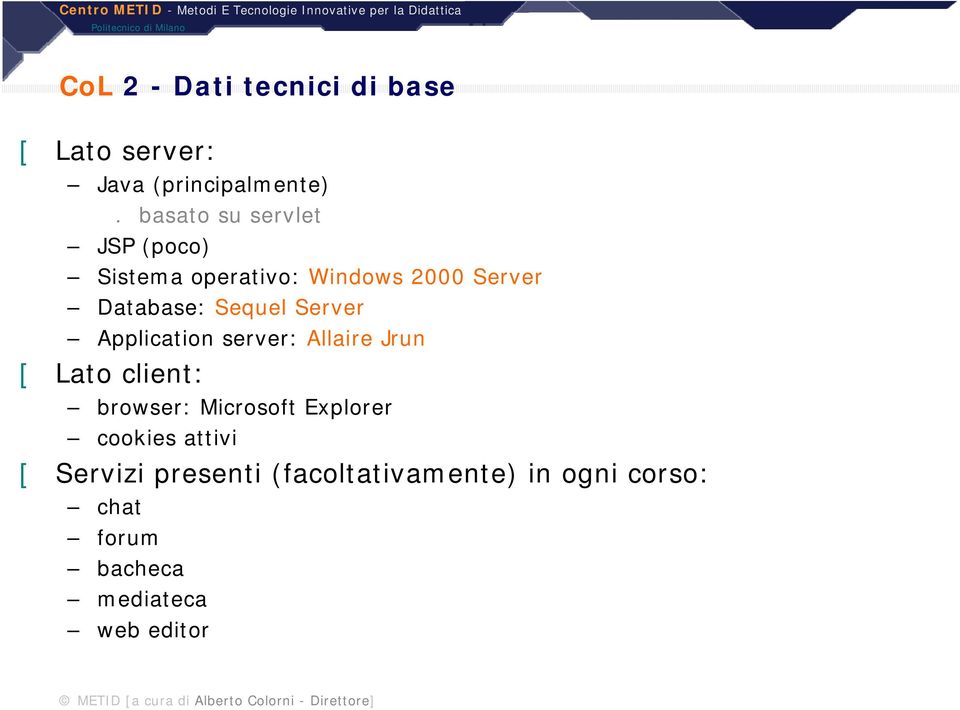 Server Application server: Allaire Jrun [ Lato client: browser: Microsoft Explorer