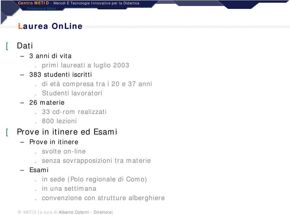 800 lezioni [ Prove in itinere ed Esami Prove in itinere. svolte on-line.