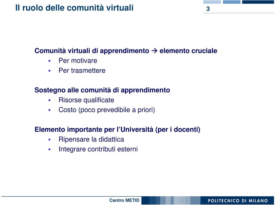 Risorse qualificate Costo (poco prevedibile a priori) Elemento importante per