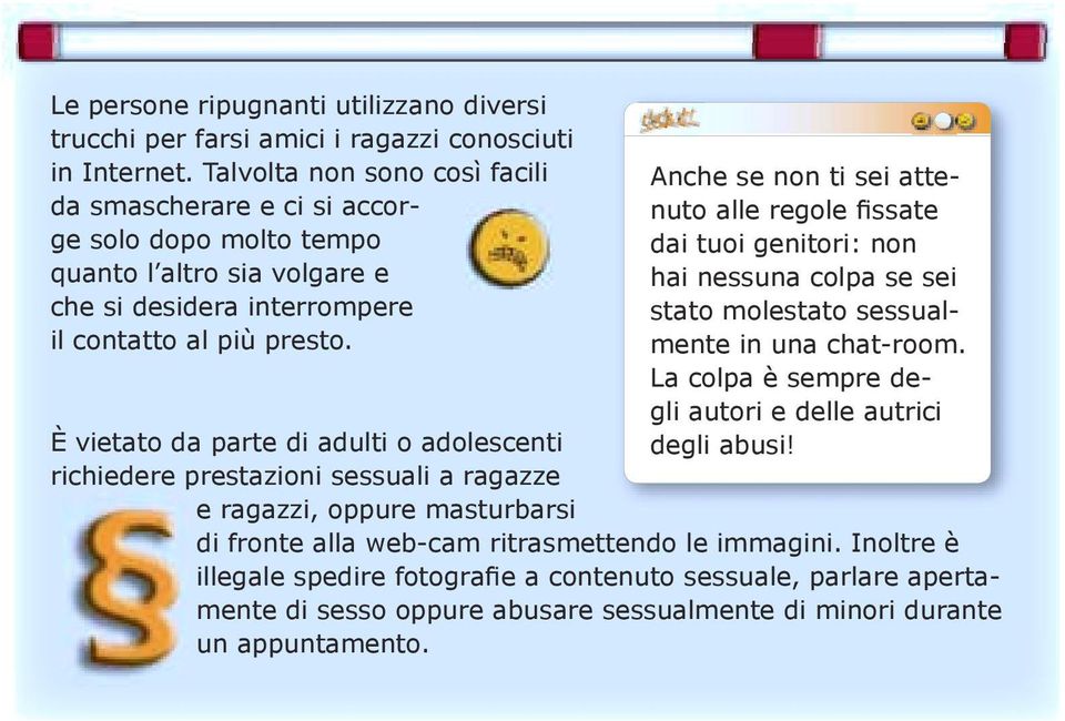 È vietato da parte di adulti o adolescenti richiedere prestazioni sessuali a ragazze e ragazzi, oppure masturbarsi Anche se non ti sei attenuto alle regole Þssate dai tuoi genitori: non hai