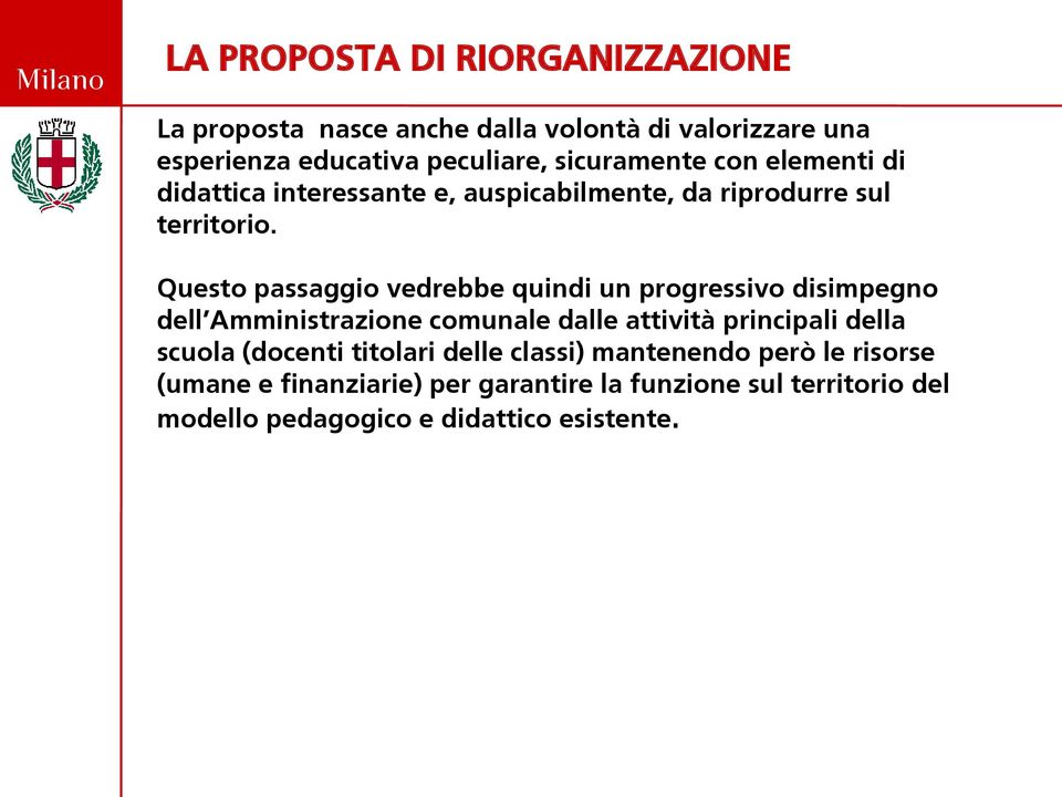 Questo passaggio vedrebbe quindi un progressivo disimpegno dell Amministrazione comunale dalle attività principali della scuola