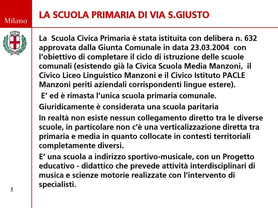 periti aziendali corrispondenti lingue estere). E ed è rimasta l unica scuola primaria comunale.