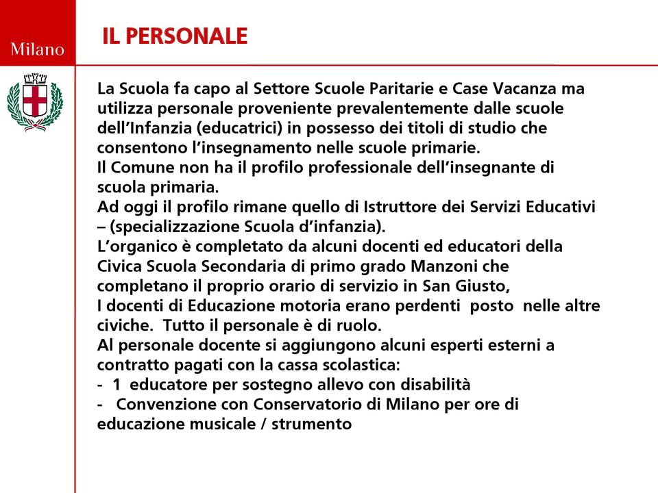 Ad oggi il profilo rimane quello di Istruttore dei Servizi Educativi (specializzazione Scuola d infanzia).