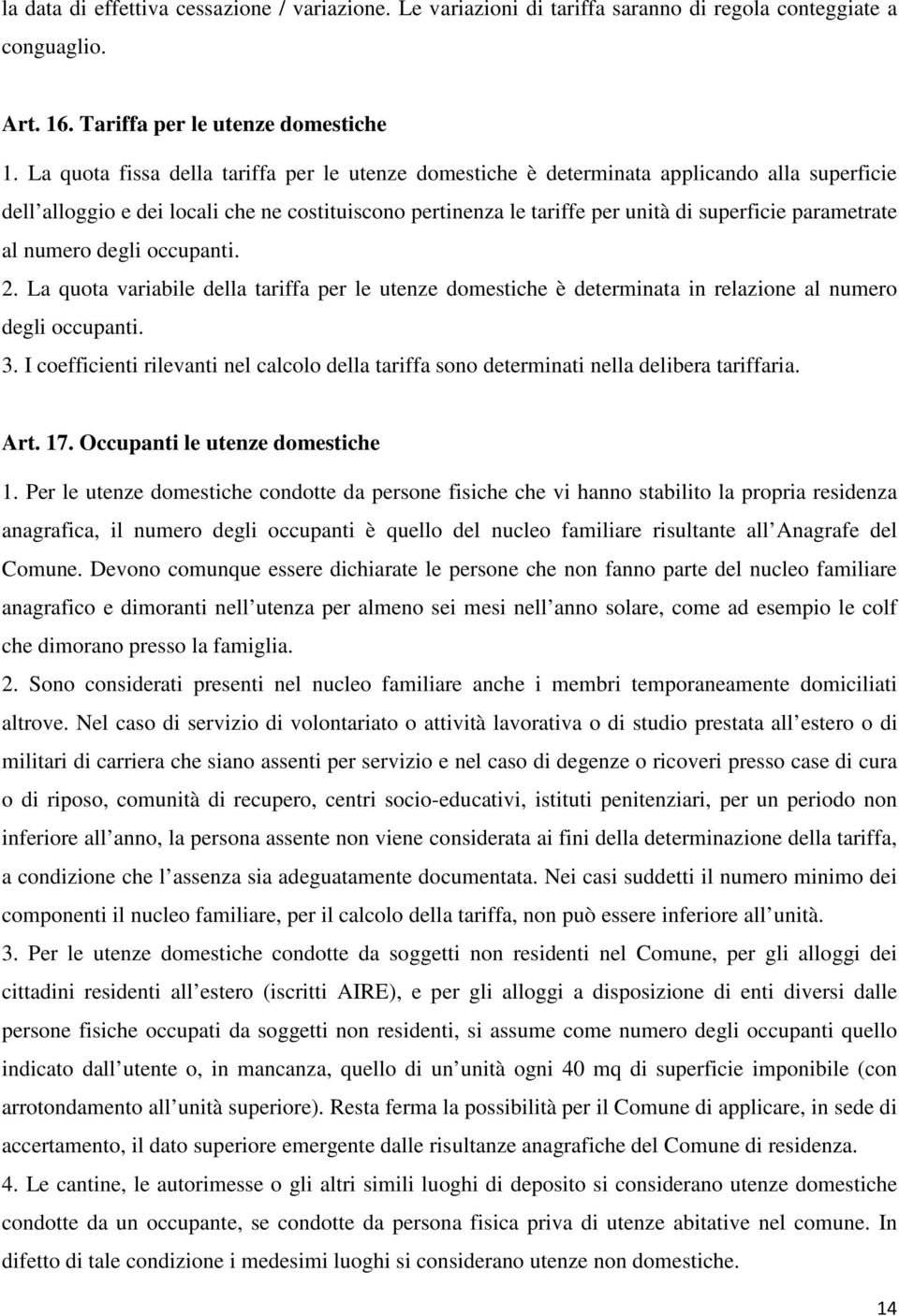 parametrate al numero degli occupanti. 2. La quota variabile della tariffa per le utenze domestiche è determinata in relazione al numero degli occupanti. 3.