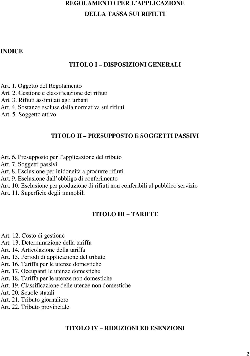 Presupposto per l applicazione del tributo Art. 7. Soggetti passivi Art. 8. Esclusione per inidoneità a produrre rifiuti Art. 9. Esclusione dall obbligo di conferimento Art. 10.