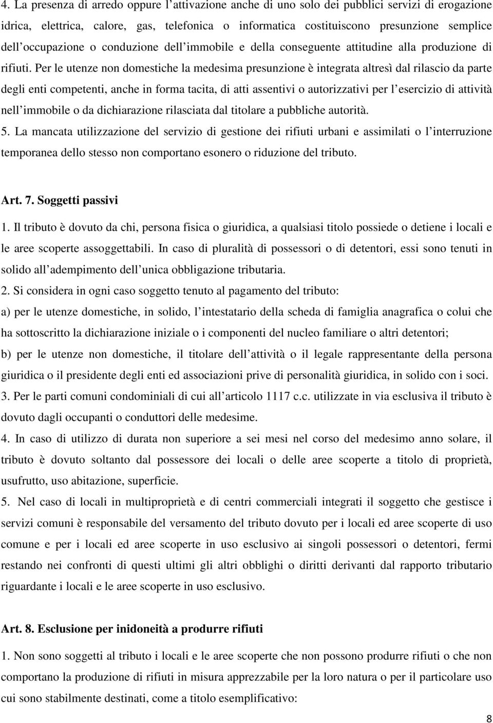 Per le utenze non domestiche la medesima presunzione è integrata altresì dal rilascio da parte degli enti competenti, anche in forma tacita, di atti assentivi o autorizzativi per l esercizio di