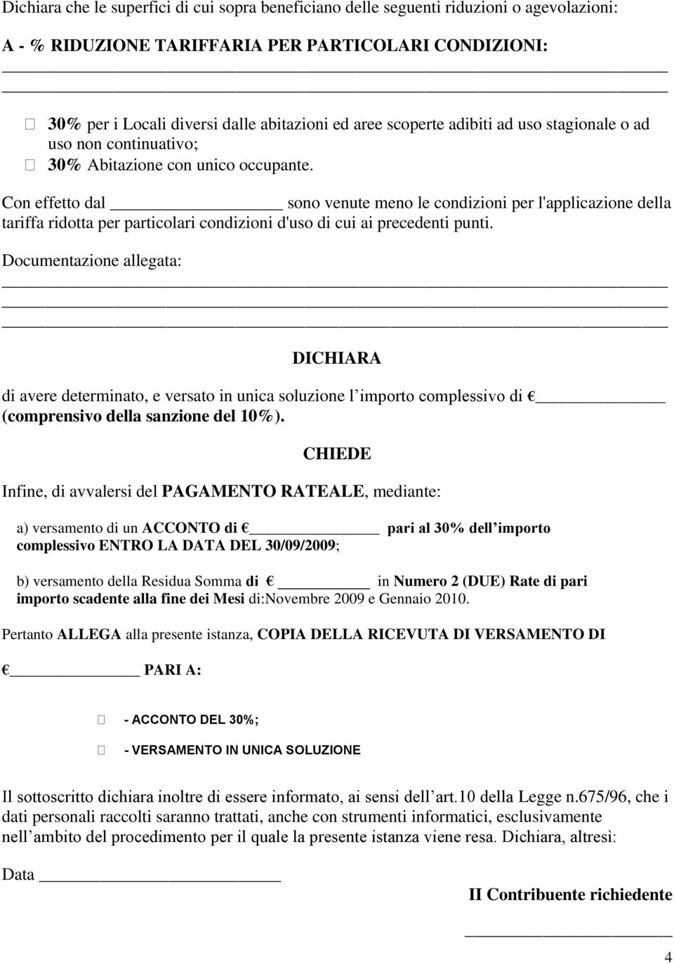 Con effetto dal sono venute meno le condizioni per l'applicazione della tariffa ridotta per particolari condizioni d'uso di cui ai precedenti punti.