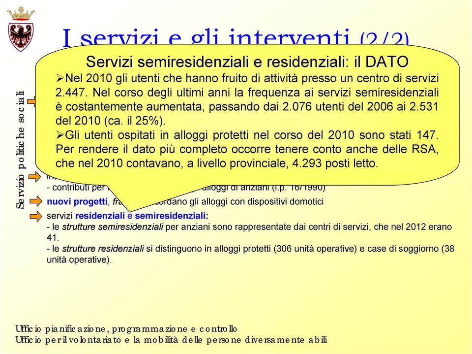 economico a favore aumentata, di persone passando che usufruiscono dai 2.076 a domicilio utenti di un attività del 2006 di cura ai 2.531 e aiuto (assegno del 2010 di cura) (ca. ai il sensi 25%).