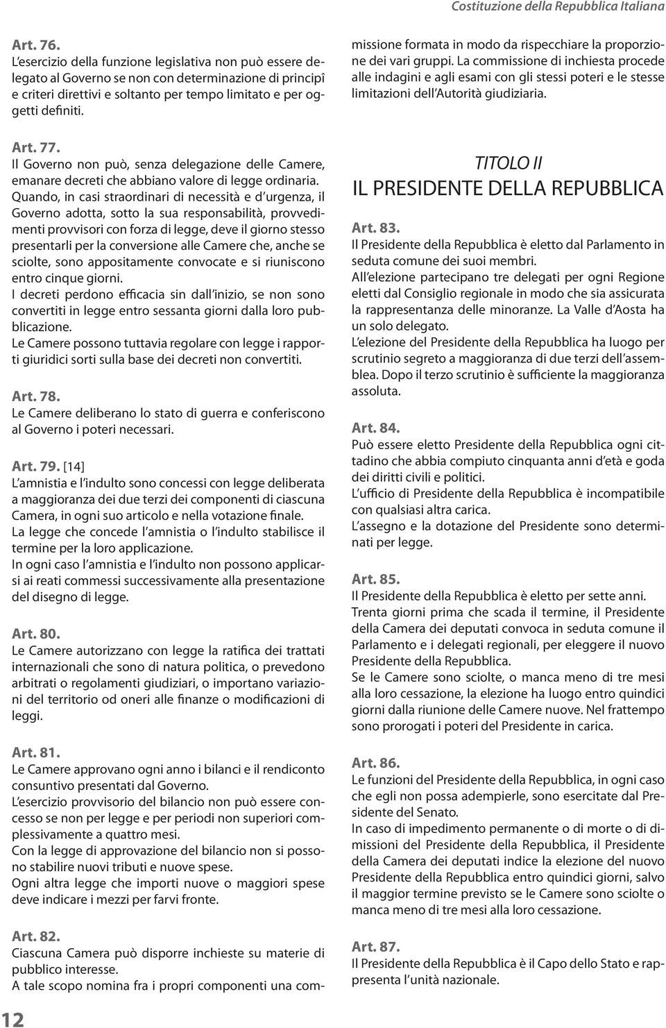 Il Governo non può, senza delegazione delle Camere, emanare decreti che abbiano valore di legge ordinaria.