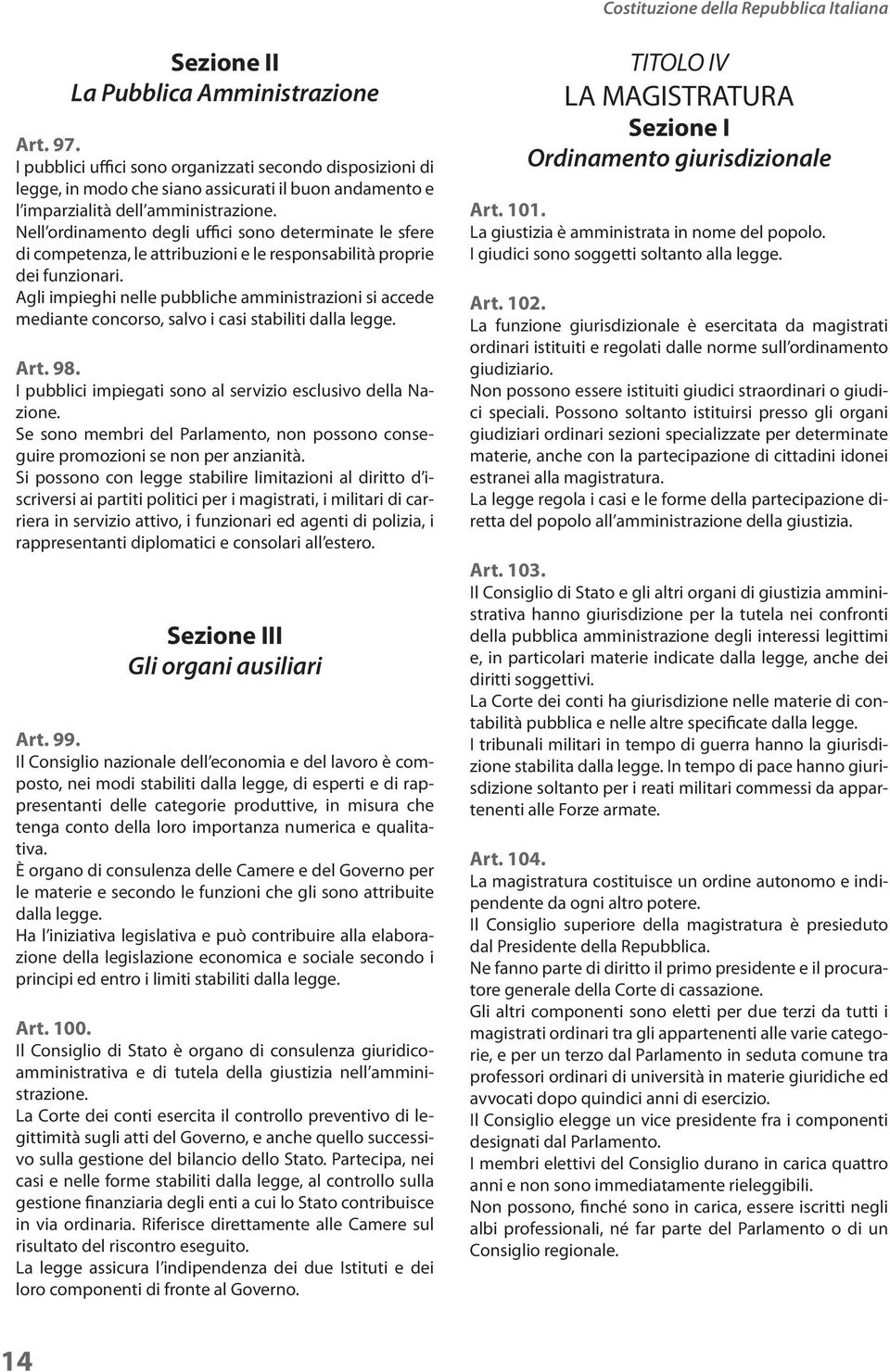 Nell ordinamento degli uffici sono determinate le sfere di competenza, le attribuzioni e le responsabilità proprie dei funzionari.