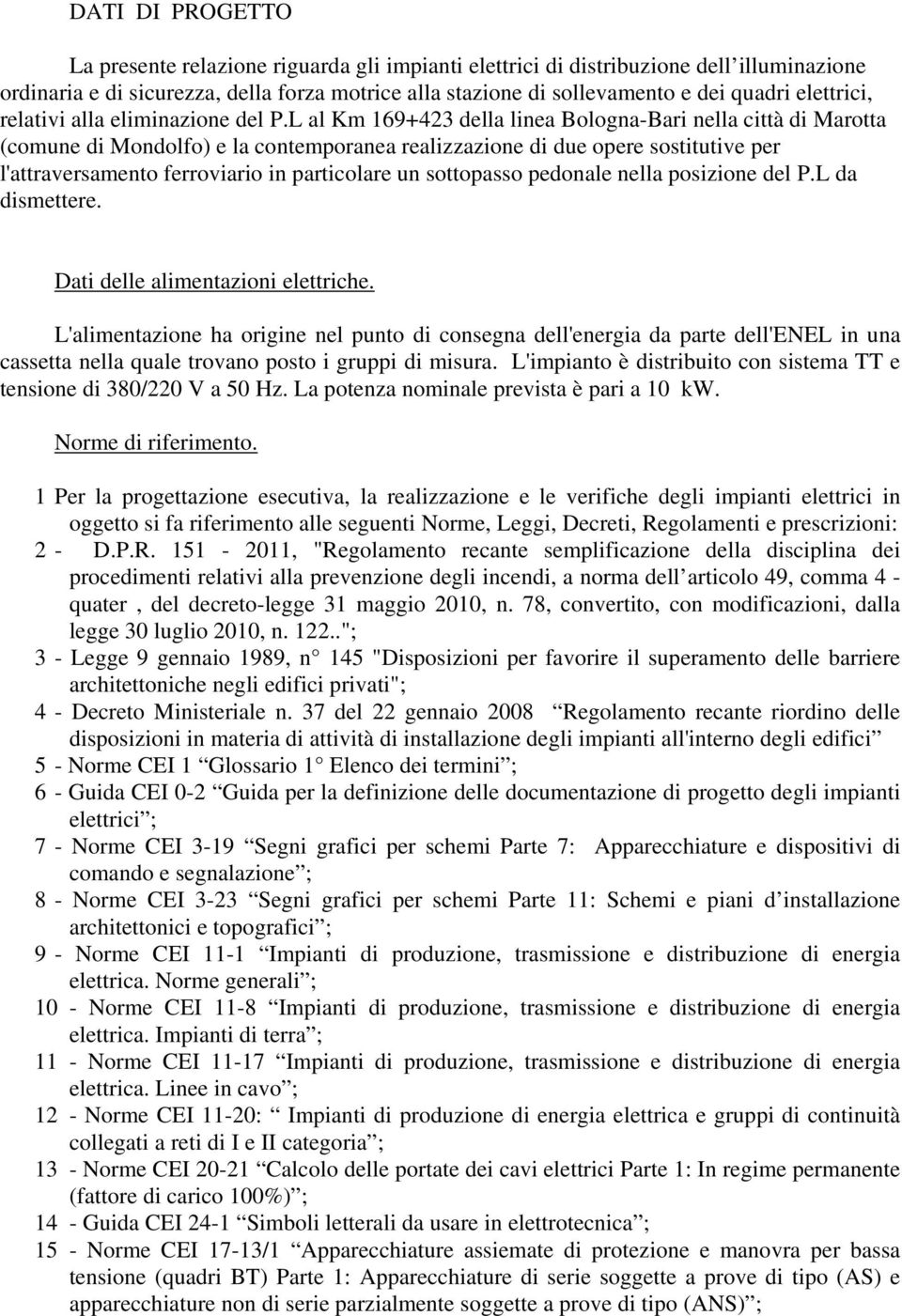 L al Km 169+423 della linea Bologna-Bari nella città di Marotta (comune di Mondolfo) e la contemporanea realizzazione di due opere sostitutive per l'attraversamento ferroviario in particolare un