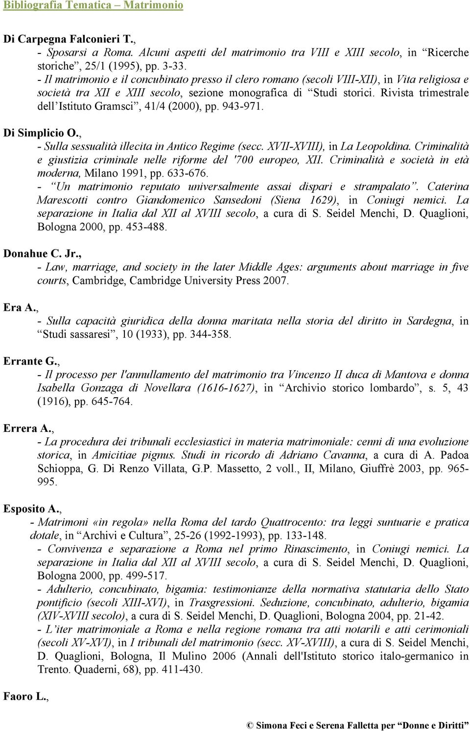 Rivista trimestrale dell Istituto Gramsci, 41/4 (2000), pp. 943-971. Di Simplicio O., - Sulla sessualità illecita in Antico Regime (secc. XVII-XVIII), in La Leopoldina.