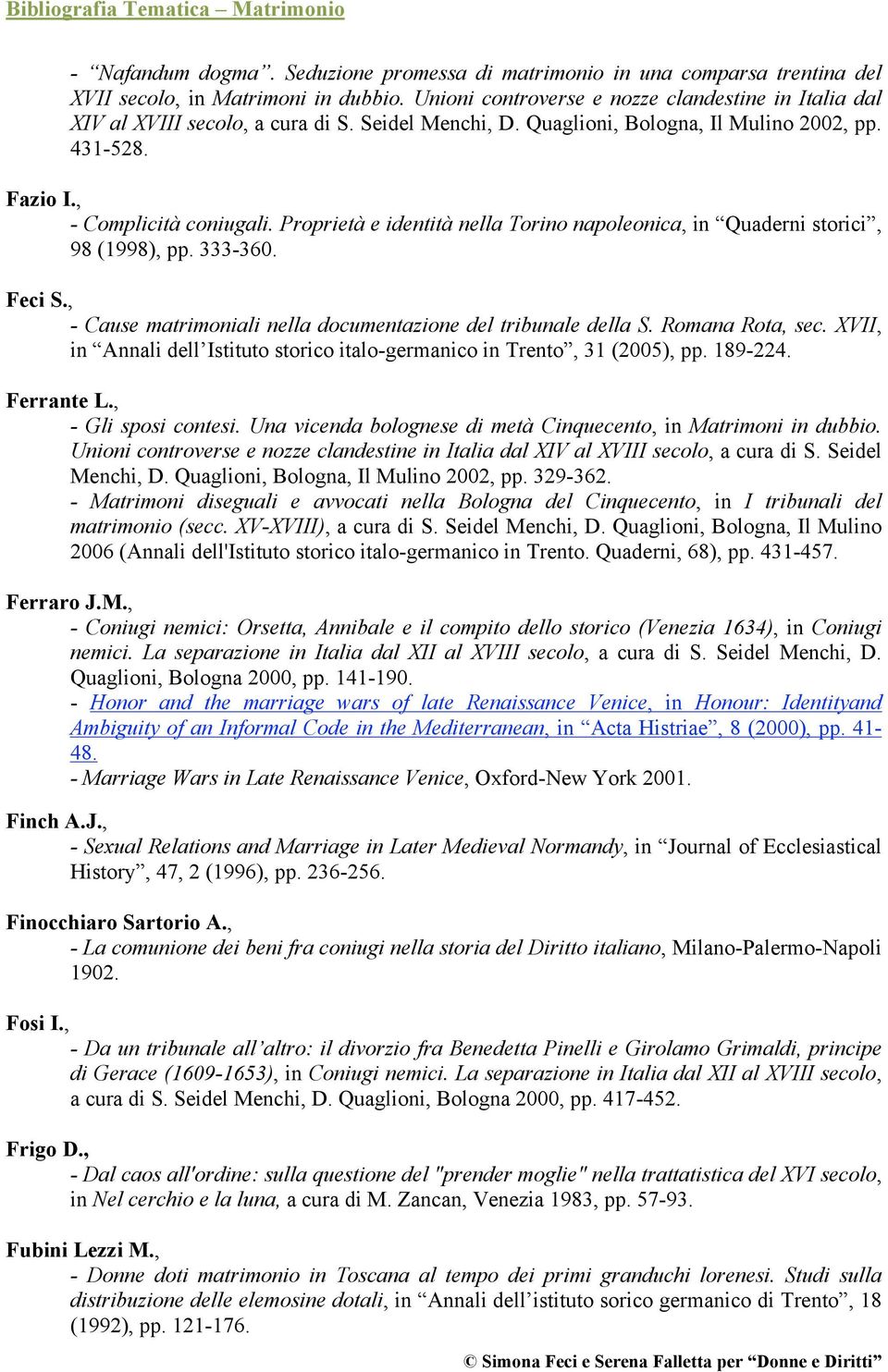 Proprietà e identità nella Torino napoleonica, in Quaderni storici, 98 (1998), pp. 333-360. Feci S., - Cause matrimoniali nella documentazione del tribunale della S. Romana Rota, sec.