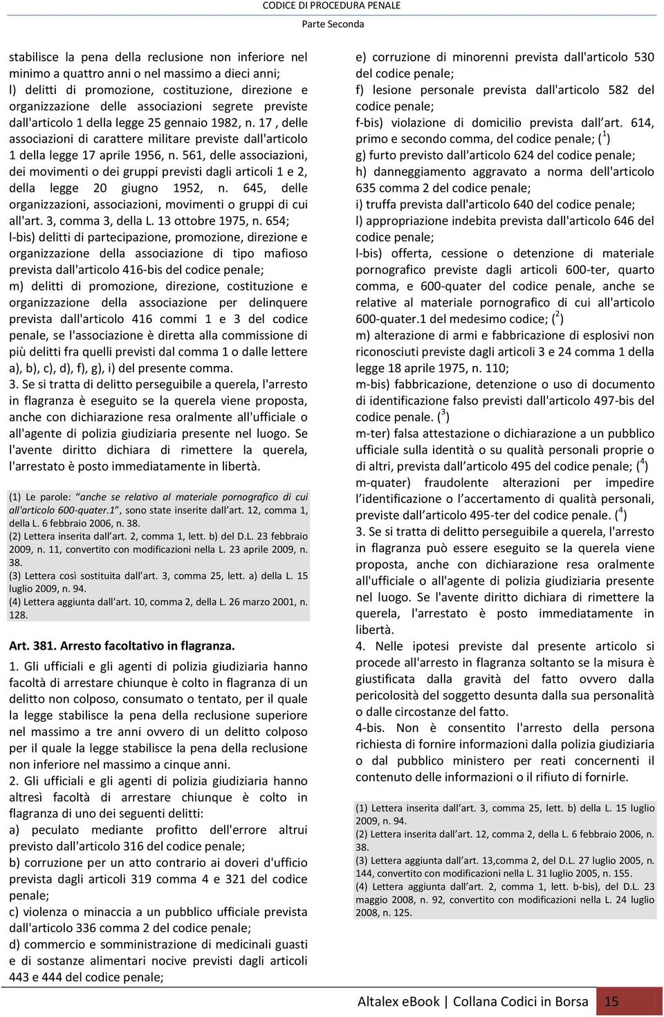 561, delle associazioni, dei movimenti o dei gruppi previsti dagli articoli 1 e 2, della legge 20 giugno 1952, n. 645, delle organizzazioni, associazioni, movimenti o gruppi di cui all'art.