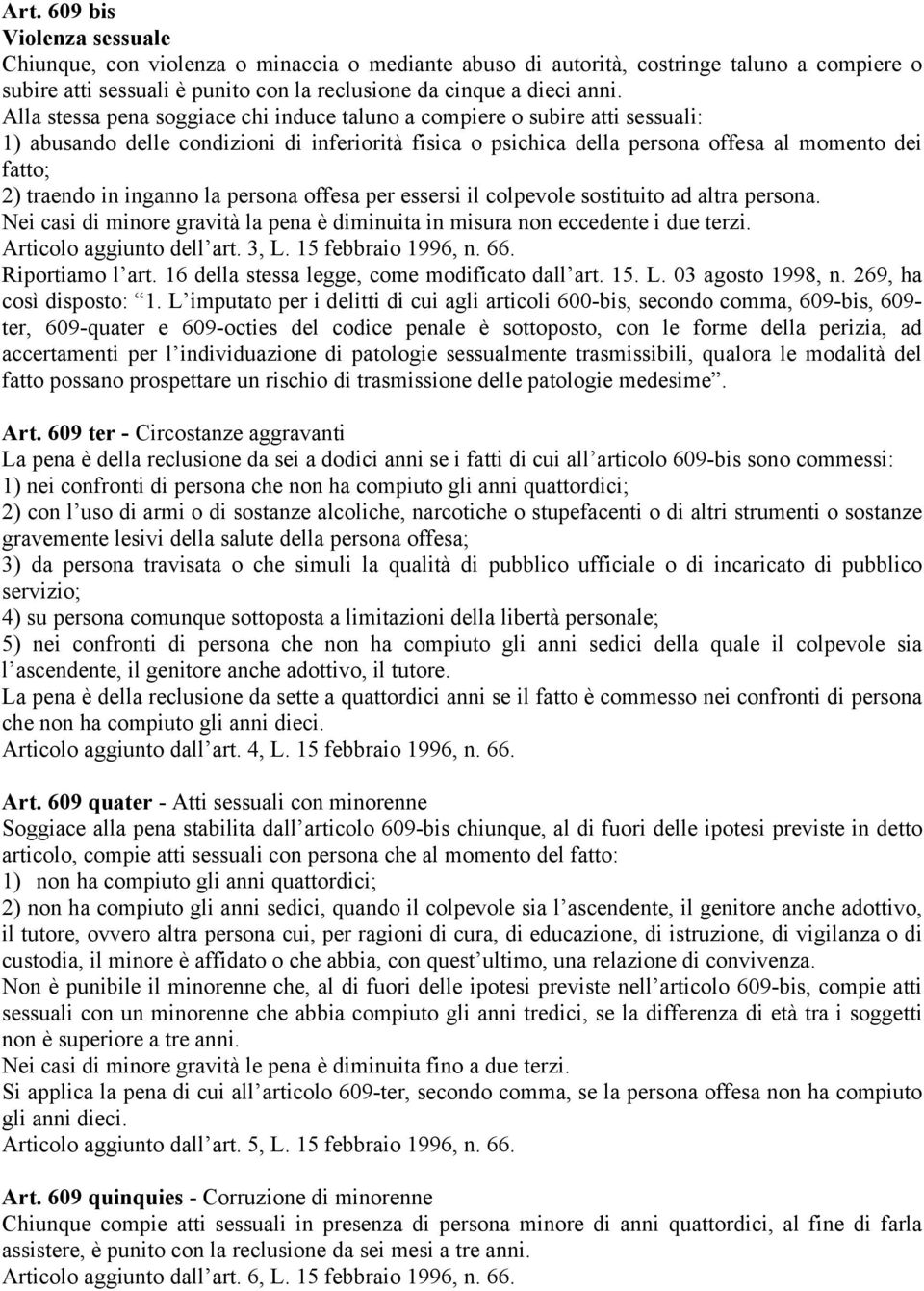 inganno la persona offesa per essersi il colpevole sostituito ad altra persona. Nei casi di minore gravità la pena è diminuita in misura non eccedente i due terzi. Articolo aggiunto dell art. 3, L.