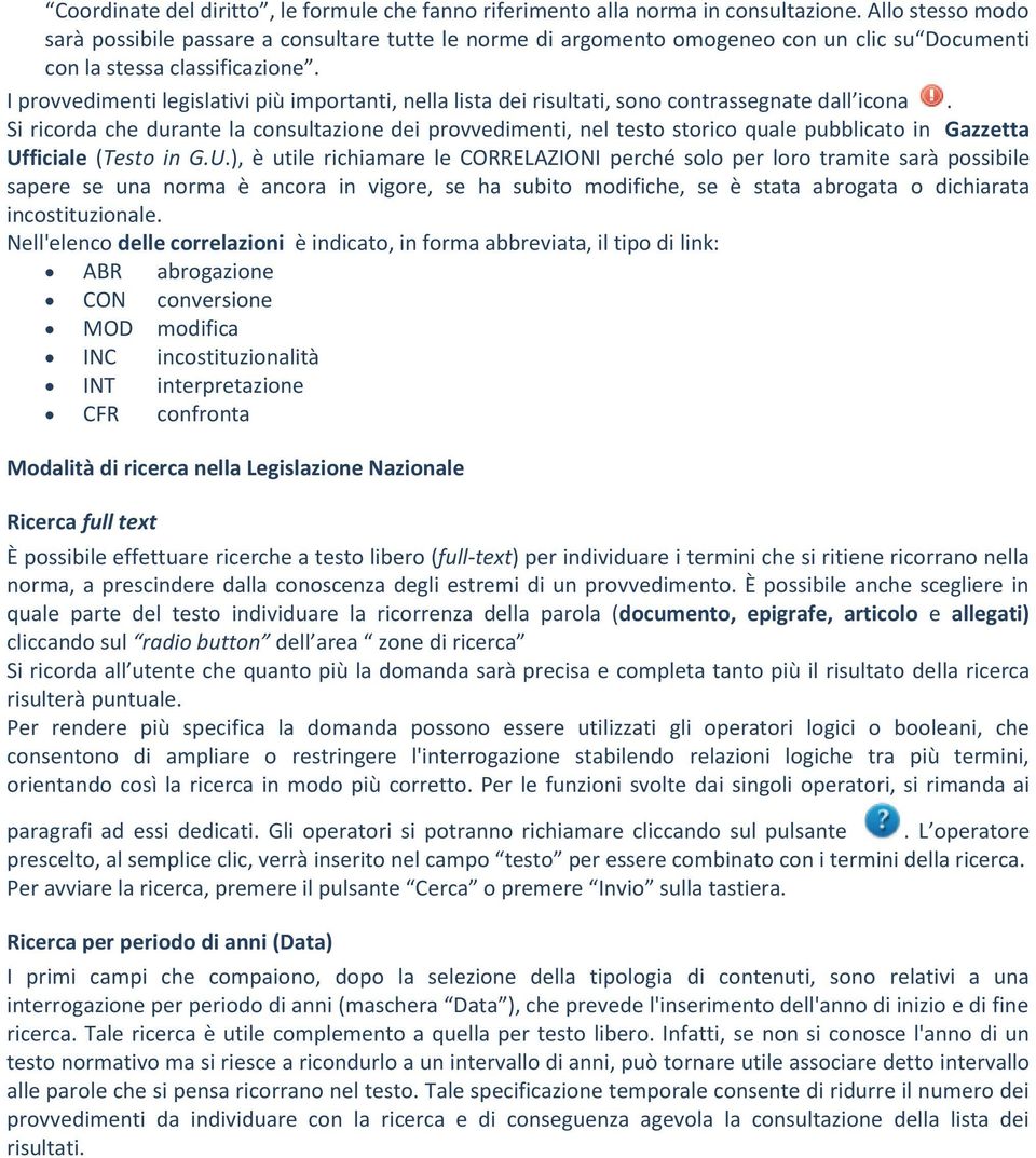 I provvedimenti legislativi più importanti, nella lista dei risultati, sono contrassegnate dall icona.