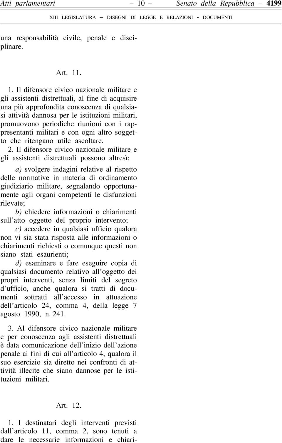 . 1. Il difensore civico nazionale militare e gli assistenti distrettuali, al fine di acquisire una più approfondita conoscenza di qualsiasi attività dannosa per le istituzioni militari, promuovono