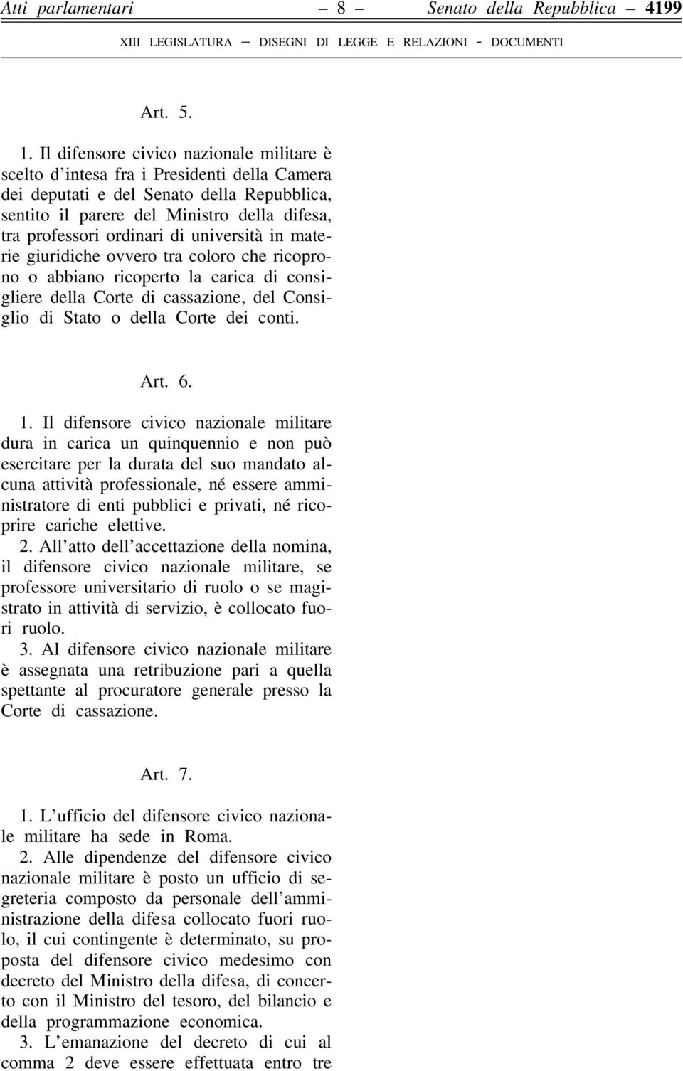 di università in materie giuridiche ovvero tra coloro che ricoprono o abbiano ricoperto la carica di consigliere della Corte di cassazione, del Consiglio di Stato o della Corte dei conti. Art. 6. 1.