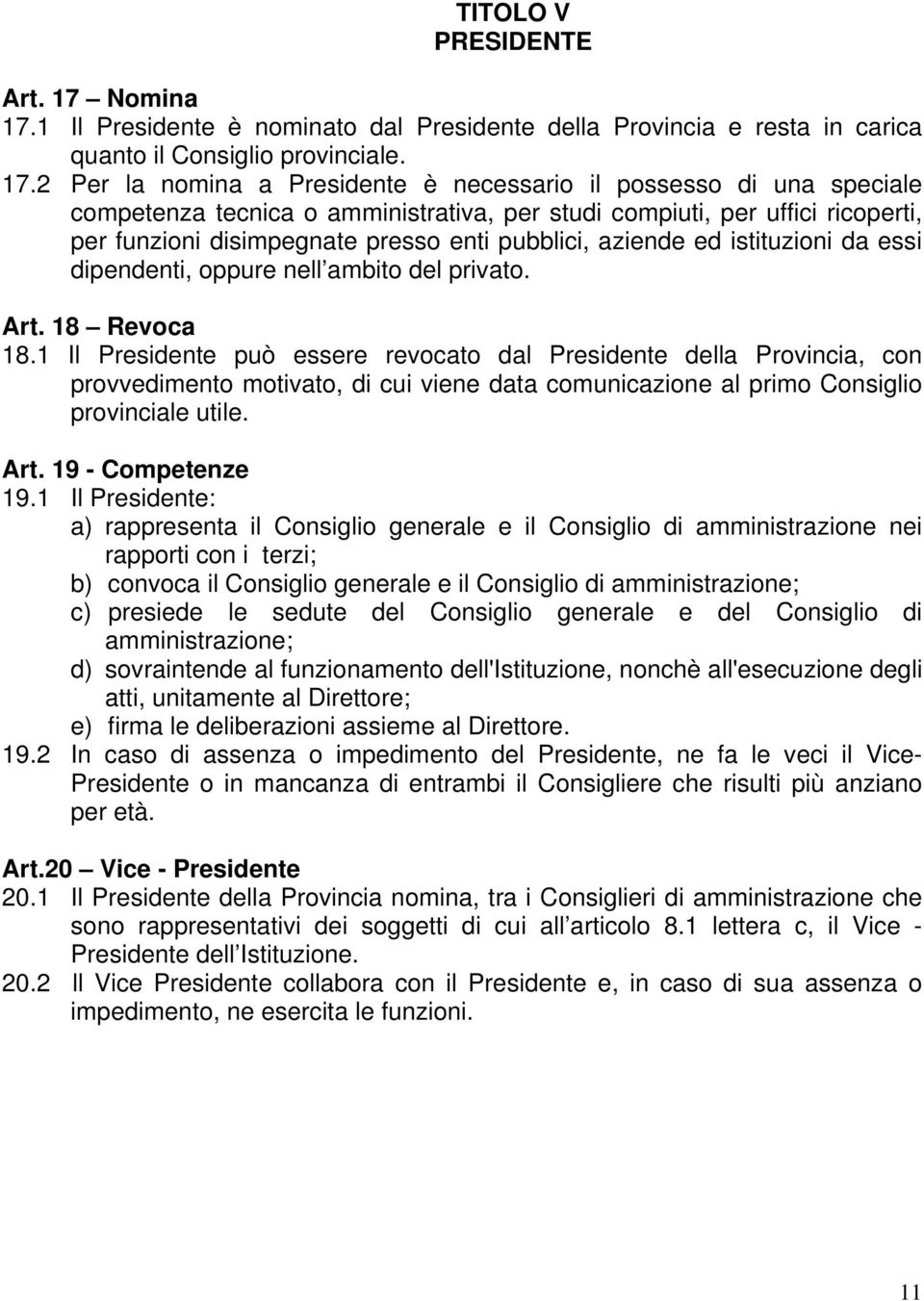 1 Il Presidente è nominato dal Presidente della Provincia e resta in carica quanto il Consiglio provinciale. 17.