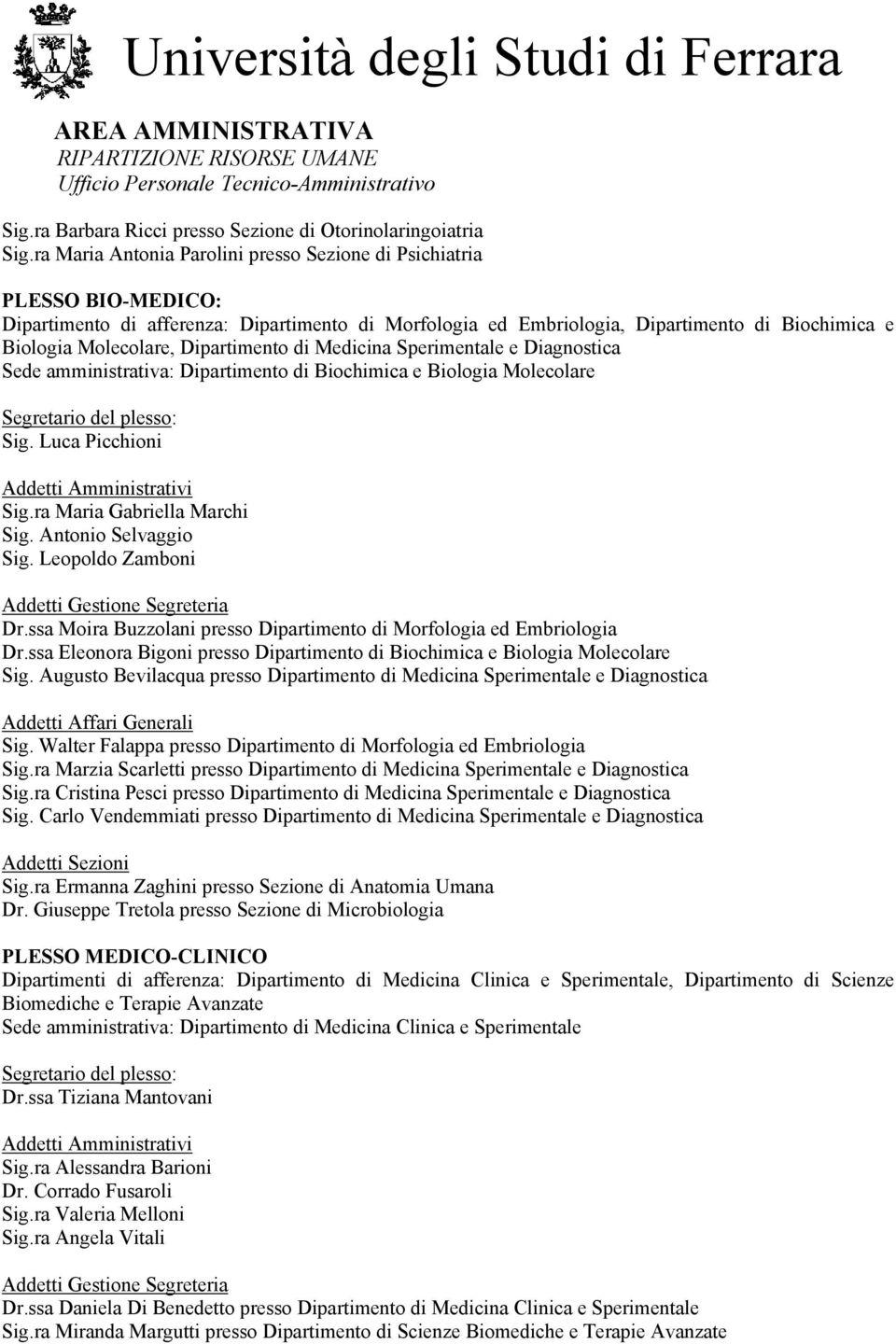 Dipartimento di Medicina Sperimentale e Diagnostica Sede amministrativa: Dipartimento di Biochimica e Biologia Molecolare Sig. Luca Picchioni Sig.ra Maria Gabriella Marchi Sig. Antonio Selvaggio Sig.