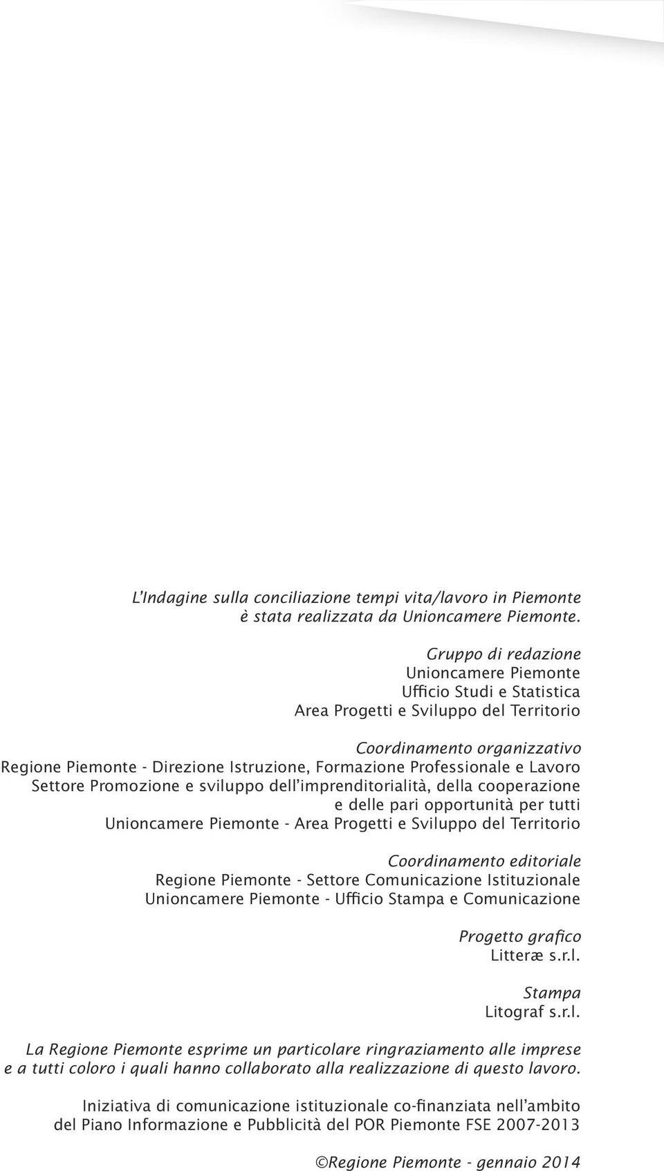 Professionale e Lavoro Settore Promozione e sviluppo dell imprenditorialità, della cooperazione e delle pari opportunità per tutti Unioncamere Piemonte - Area Progetti e Sviluppo del Territorio