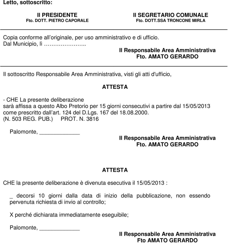 AMATO GERARDO Il sottoscritto Responsabile Area Amministrativa, visti gli atti d'ufficio, ATTESTA - CHE La presente deliberazione sarà affissa a questo Albo Pretorio per 15 giorni consecutivi a