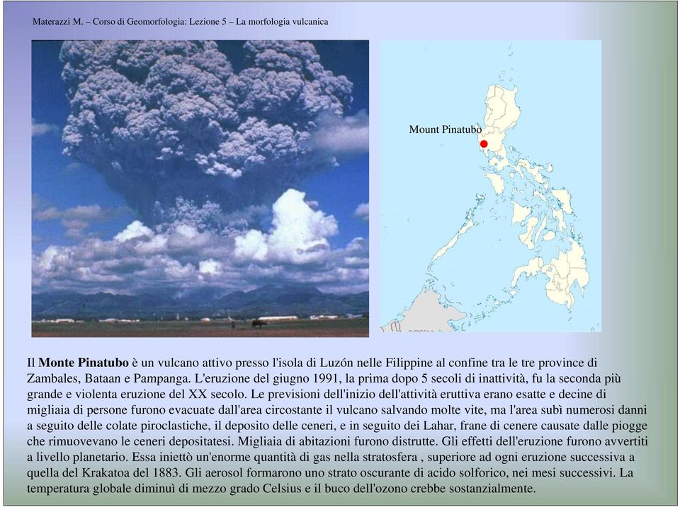 Le previsioni dell'inizio dell'attività eruttiva erano esatte e decine di migliaia di persone furono evacuate dall'area circostante il vulcano salvando molte vite, ma l'area subì numerosi danni a